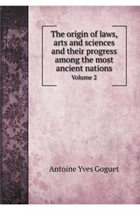 The Origin of Laws, Arts and Sciences and Their Progress Among the Most Ancient Nations Volume 2