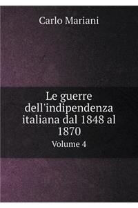Le Guerre Dell'indipendenza Italiana Dal 1848 Al 1870 Volume 4