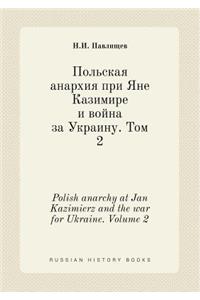 Polish anarchy at Jan Kazimierz and the war for Ukraine. Volume 2