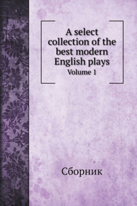 A select collection of the best modern English plays