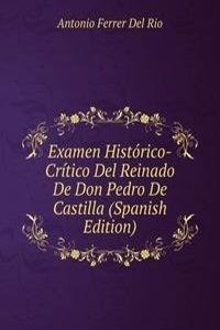 Examen Historico-Critico Del Reinado De Don Pedro De Castilla (Spanish Edition)