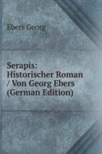 Serapis: Historischer Roman / Von Georg Ebers (German Edition)