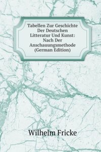 Tabellen Zur Geschichte Der Deutschen Litteratur Und Kunst: Nach Der Anschauungsmethode (German Edition)