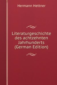 Literaturgeschichte des achtzehnten Jahrhunderts (German Edition)