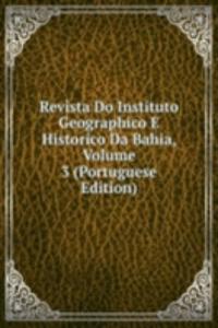Revista Do Instituto Geographico E Historico Da Bahia, Volume 3 (Portuguese Edition)