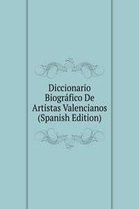 Diccionario Biografico De Artistas Valencianos (Spanish Edition)