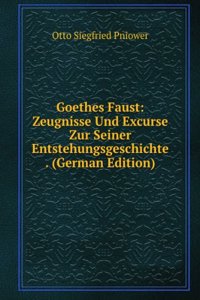 Goethes Faust: Zeugnisse Und Excurse Zur Seiner Entstehungsgeschichte . (German Edition)