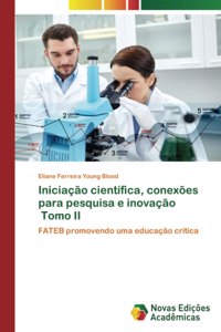 Iniciação científica, conexões para pesquisa e inovação Tomo II