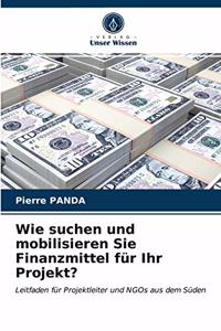 Wie suchen und mobilisieren Sie Finanzmittel für Ihr Projekt?