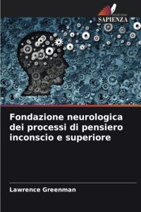 Fondazione neurologica dei processi di pensiero inconscio e superiore