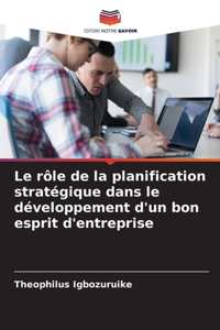 rôle de la planification stratégique dans le développement d'un bon esprit d'entreprise