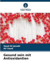 Gesund sein mit Antioxidantien