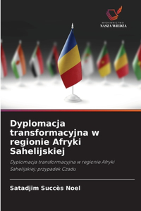 Dyplomacja transformacyjna w regionie Afryki Sahelijskiej