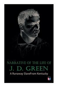 Narrative of the Life of J. D. Green: A Runaway Slave from Kentucky