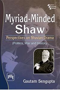 Myriad Minded Shaw : Perspectives On Shavian Drama (Politics, War And History)