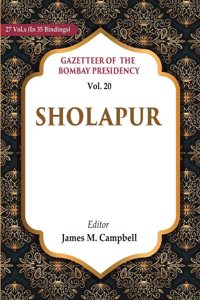 Gazetteer of the Bombay Presidency: Sholapur Vol. 20 [Hardcover]