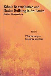 Ethnic reconciliation and nation building in Sri Lanka : Indian perspectives