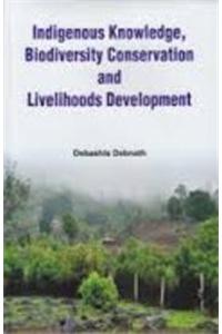 Indigenous Knowledge, Biodiversity Conservation and Livelihoods Development