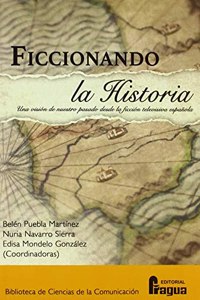 Ficcionando la Historia. Una vision de nuestro pasado desde la ficcion televisiva espanola