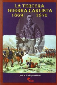 La Tercera Guerra Carlista, 1869-1876 (Spanish Edition)