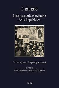2 Giugno. Nascita, Storia E Memorie Della Repubblica 5