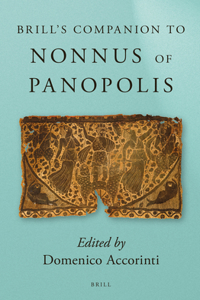 Brill's Companion to Nonnus of Panopolis