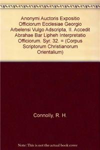 Anonymi Auctoris Expositio Officiorum Ecclesiae Georgio Arbelensi Vulgo Adscripta, II. Accedit Abrahae Bar Lipheh Interpretatio Officiorum