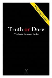 Truth or Dare: The Book, the Game, the Fun: The Book, the Game, the Fun