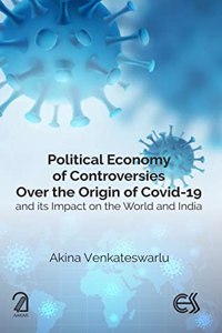POLITICAL ECONOMY OF CONTROVERSIES OVER THE ORIGIN OF COVID-19 and its Impact on the World and India