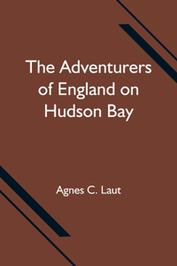 Adventurers of England on Hudson Bay