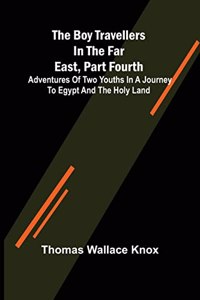 The Boy Travellers in the Far East, Part Fourth; Adventures of Two Youths in a Journey to Egypt and the Holy Land