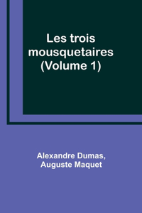 Les trois mousquetaires (Volume 1)