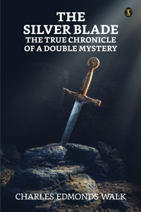 Silver Blade The True Chronicle Of A Double Mystery