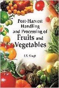 Post-Harvest Handling and Processing of Fruits and Vegetables