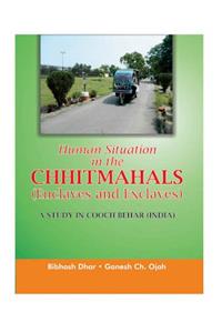 Human Situation in the CHHITMAHALS (Enclaves and Exclaves) A STUDY IN COOCH BEHAR (INDIA)
