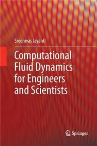 Computational Fluid Dynamics for Engineers and Scientists