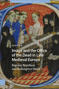 Image and the Office of the Dead in Late Medieval Europe: Regular, Repellant, and Redemptive Death