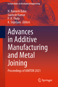 Advances in Additive Manufacturing and Metal Joining