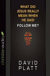 What Did Jesus Really Mean When He Said Follow Me?
