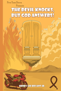 The Devil Knocks But God Answers!