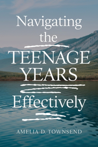 Navigating the Teenage Years Effectively
