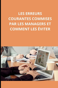Les erreurs courantes commises par les managers et comment les éviter