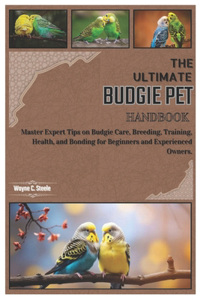 The Ultimate Budgie Pet Handbook