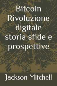 Bitcoin Rivoluzione digitale storia sfide e prospettive