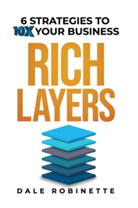 Rich Layers: 6 Strategies to 10X Your Business