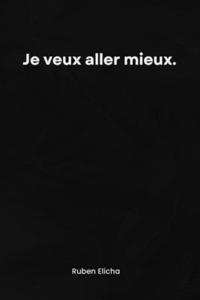 Je veux aller mieux.