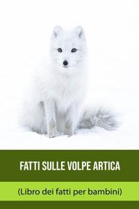 Fatti sulle Volpe artica (Libro dei fatti per bambini)