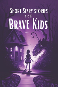 Short Scary Stories for Brave Kids