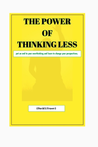 The Power of Thinking Less