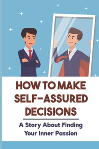 How To Make Self-Assured Decisions
